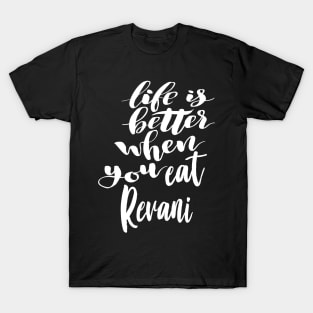 Life Is Better When You Eat Revani T-Shirt